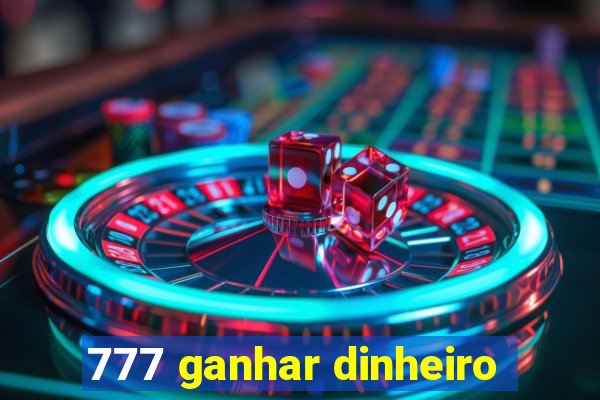 777 ganhar dinheiro